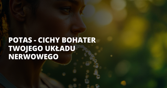 Potas - cichy bohater Twojego układu nerwowego - salt. elektrolity