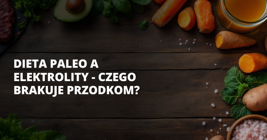 Dieta paleo a elektrolity - czego brakuje przodkom? - salt. elektrolity