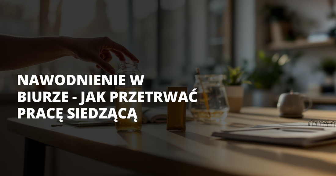 Nawodnienie w biurze - jak przetrwać pracę siedzącą - salt. elektrolity