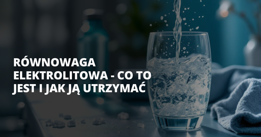 Równowaga elektrolitowa - co to jest i jak ją utrzymać - salt. elektrolity
