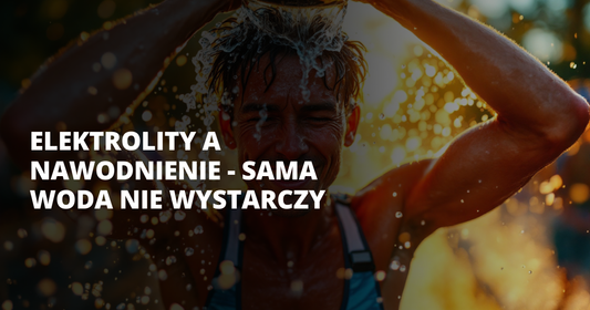 Elektrolity a nawodnienie - sama woda nie wystarczy - salt. elektrolity