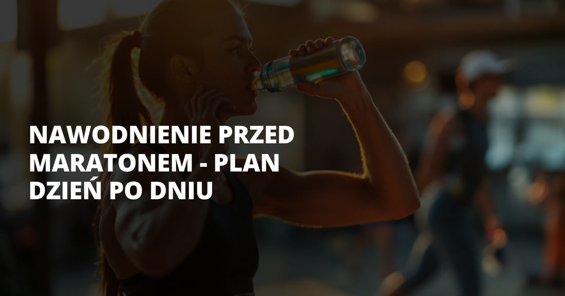 Nawodnienie przed maratonem - plan dzień po dniu - salt. elektrolity