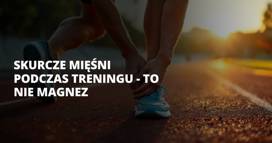 Skurcze mięśni podczas treningu - to nie magnez - salt. elektrolity