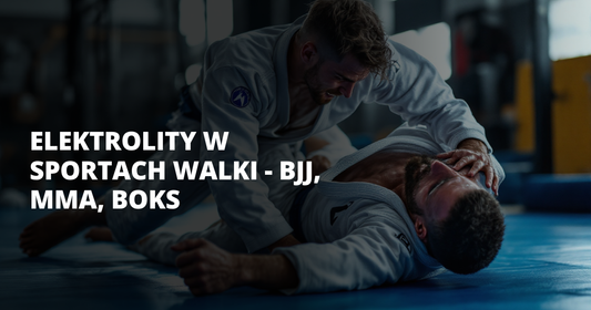 Elektrolity w sportach walki - BJJ, MMA, boks - salt. elektrolity
