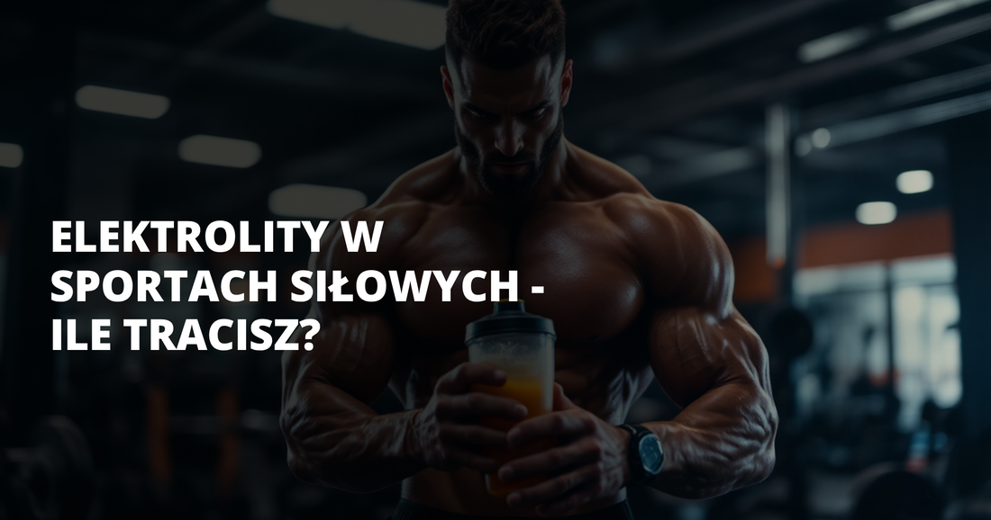 Elektrolity w sportach siłowych - ile tracisz? - salt. elektrolity