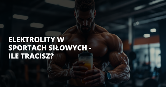 Elektrolity w sportach siłowych - ile tracisz? - salt. elektrolity