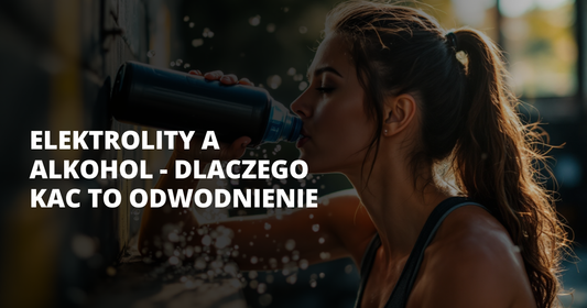Elektrolity a alkohol - dlaczego kac to odwodnienie - salt. elektrolity