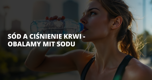 Sód a ciśnienie krwi - obalamy mit sodu - salt. elektrolity