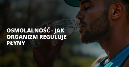 Osmolalność - jak organizm reguluje płyny - salt. elektrolity