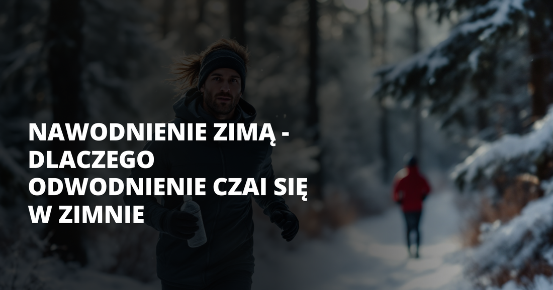 Nawodnienie zimą - dlaczego odwodnienie czai się w zimnie - salt. elektrolity
