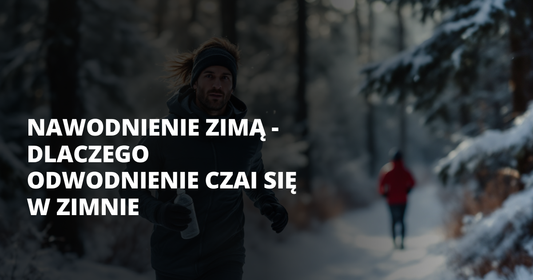 Nawodnienie zimą - dlaczego odwodnienie czai się w zimnie - salt. elektrolity