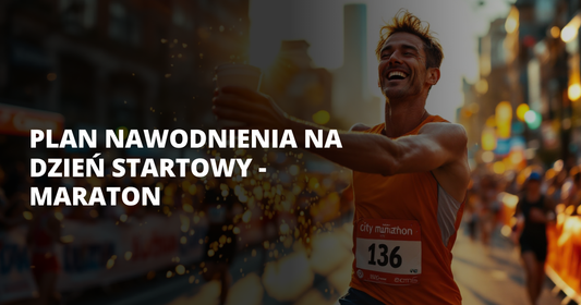 Plan nawodnienia na dzień startowy - maraton - salt. elektrolity