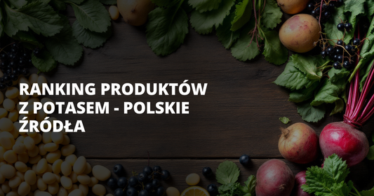 Ranking produktów z potasem - polskie źródła - salt. elektrolity