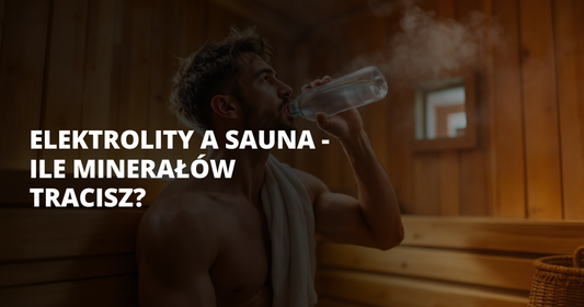 Elektrolity a sauna - ile minerałów tracisz? - salt. elektrolity