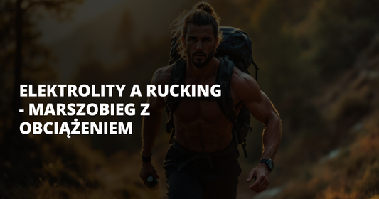Elektrolity a rucking - marszobieg z obciążeniem - salt. elektrolity