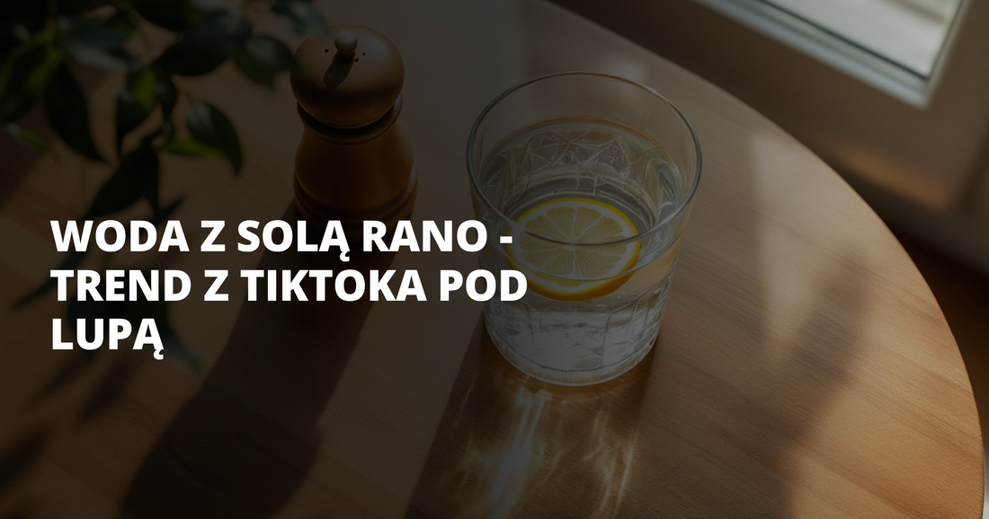 Woda z solą rano - trend z TikToka pod lupą - salt. elektrolity
