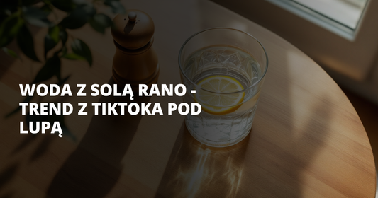 Woda z solą rano - trend z TikToka pod lupą - salt. elektrolity