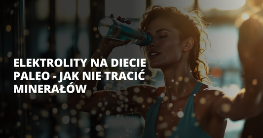 Elektrolity na diecie paleo - jak nie tracić minerałów - salt. elektrolity