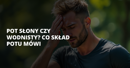 Pot słony czy wodnisty? Co skład potu mówi - salt. elektrolity