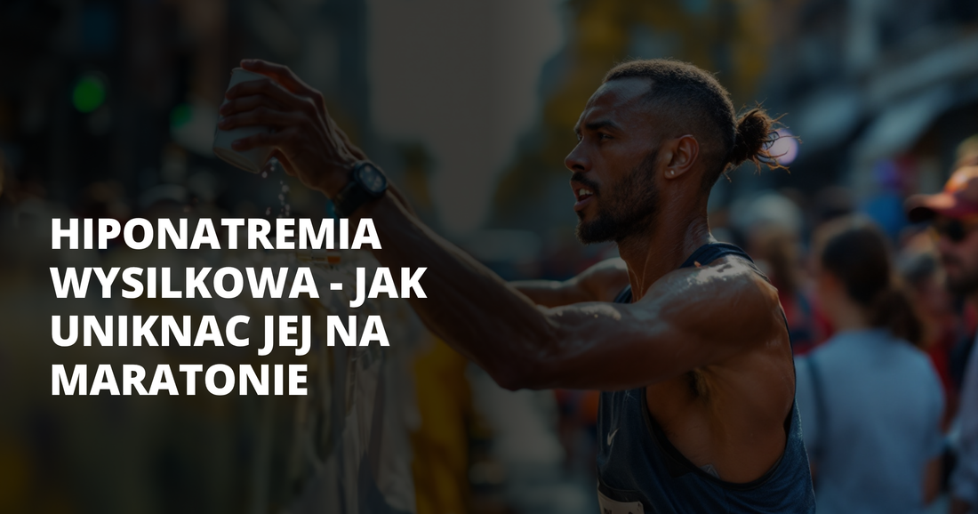 Hiponatremia wysilkowa - jak uniknac jej na maratonie - salt. elektrolity