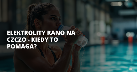 Elektrolity rano na czczo - kiedy to pomaga? - salt. elektrolity