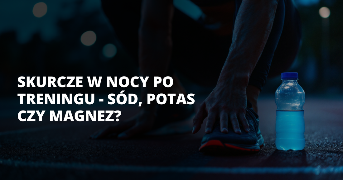 Skurcze w nocy po treningu - sód, potas czy magnez? - salt. elektrolity