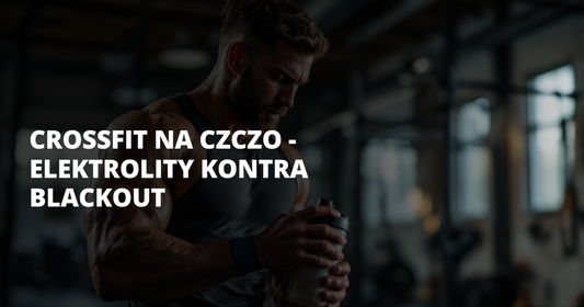 CrossFit na czczo - elektrolity kontra blackout - salt. elektrolity