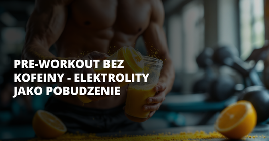 Pre-workout bez kofeiny - elektrolity jako pobudzenie - salt. elektrolity