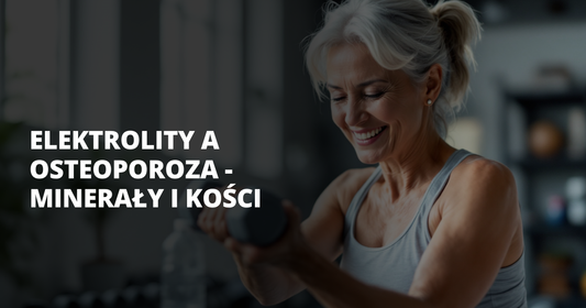 Elektrolity a osteoporoza - minerały i kości - salt. elektrolity