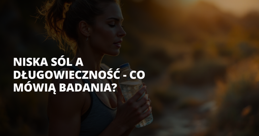 Niska sól a długowieczność - co mówią badania? - salt. elektrolity