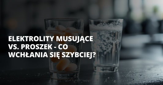 Elektrolity musujące vs. proszek - co wchłania się szybciej? - salt. elektrolity