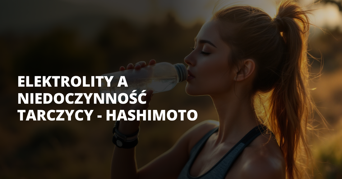 Elektrolity a niedoczynność tarczycy - Hashimoto - salt. elektrolity