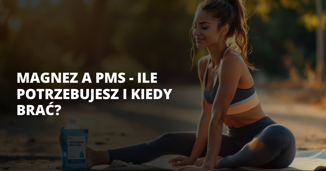 Magnez a PMS - ile potrzebujesz i kiedy brać? - salt. elektrolity