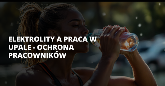 Elektrolity a praca w upale - ochrona pracowników - salt. elektrolity