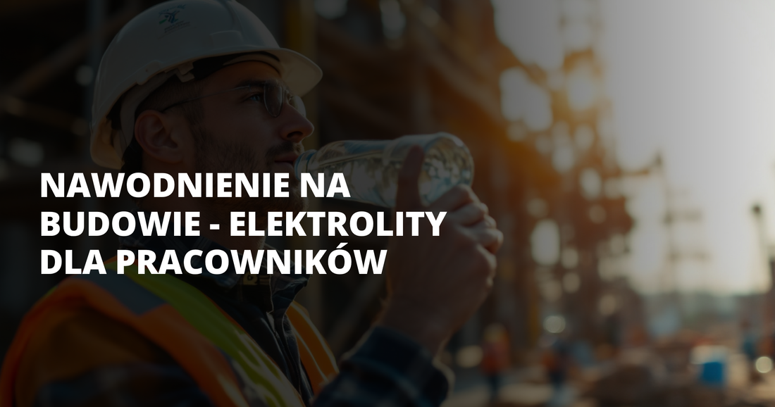 Nawodnienie na budowie - elektrolity dla pracowników - salt. elektrolity