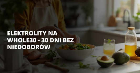 Elektrolity na Whole30 - 30 dni bez niedoborów - salt. elektrolity