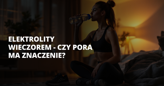 Elektrolity wieczorem - czy pora ma znaczenie? - salt. elektrolity