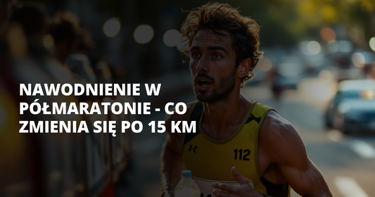 Nawodnienie w półmaratonie - co zmienia się po 15 km - salt. elektrolity