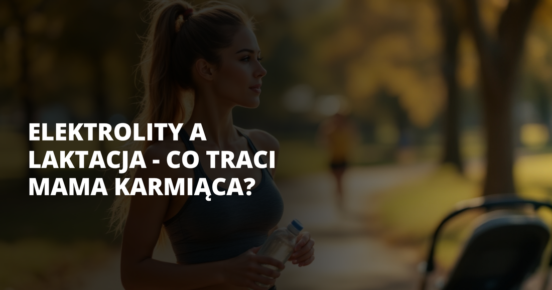 Elektrolity a laktacja - co traci mama karmiąca? - salt. elektrolity